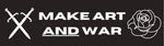 Make Art and War - Bumper Sticker