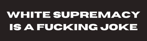 White Supremacy - Bumper Sticker